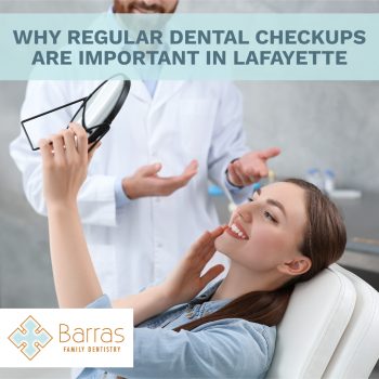 Discover why regular dental checkups at Barras Family Dentistry in Lafayette are essential for maintaining a healthy smile. Schedule your visit today!